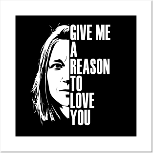 Give me a reason to love you Posters and Art